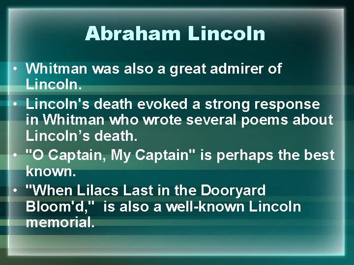 Abraham Lincoln • Whitman was also a great admirer of Lincoln. • Lincoln's death