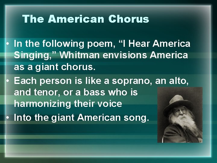The American Chorus • In the following poem, “I Hear America Singing, ” Whitman