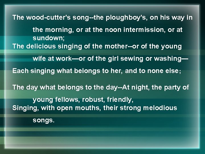 The wood-cutter's song--the ploughboy's, on his way in the morning, or at the noon