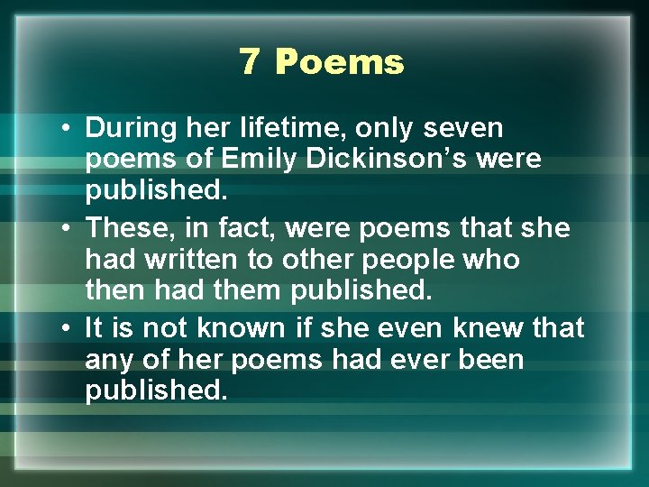 7 Poems • During her lifetime, only seven poems of Emily Dickinson’s were published.