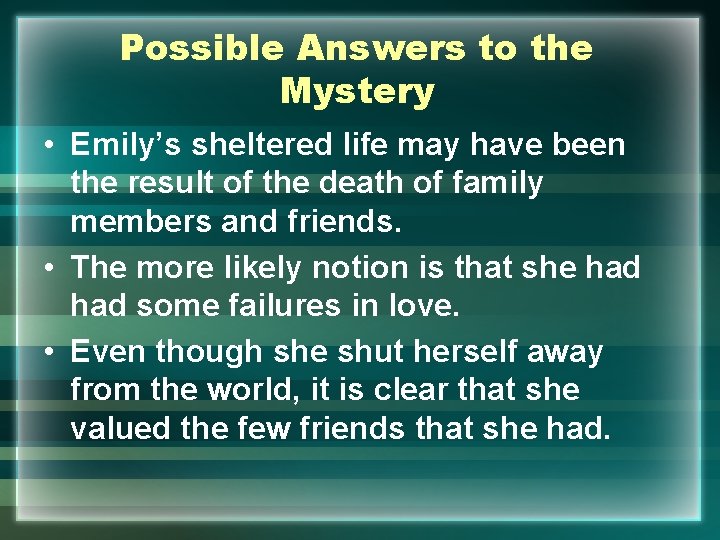 Possible Answers to the Mystery • Emily’s sheltered life may have been the result