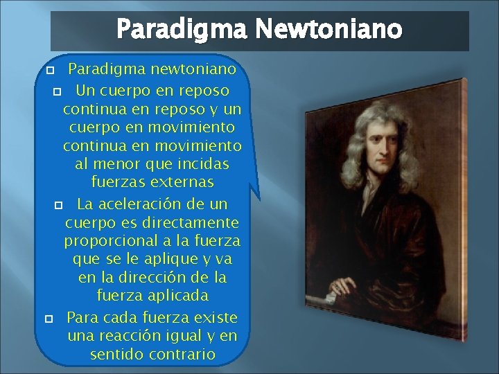 Paradigma Newtoniano Paradigma newtoniano Un cuerpo en reposo continua en reposo y un cuerpo