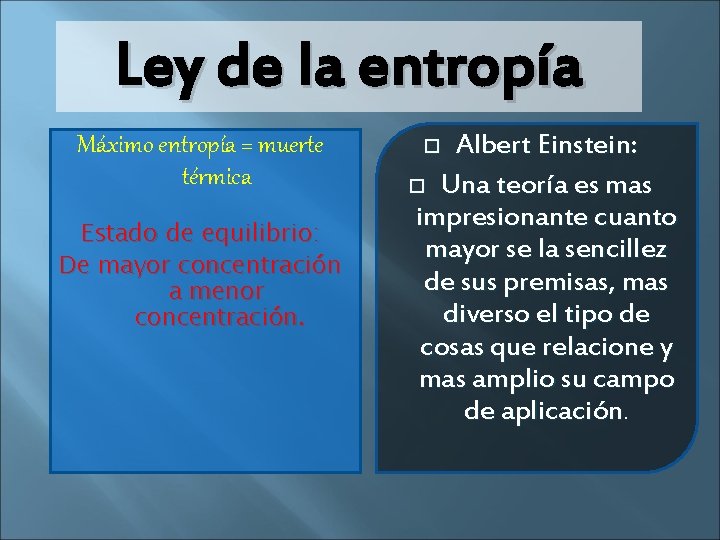 Ley de la entropía Máximo entropía = muerte térmica Estado de equilibrio: De mayor