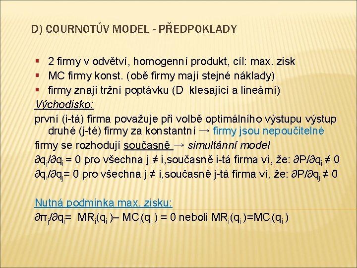 D) COURNOTŮV MODEL - PŘEDPOKLADY § 2 firmy v odvětví, homogenní produkt, cíl: max.