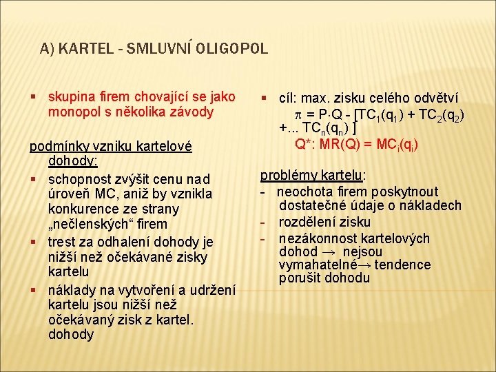 A) KARTEL - SMLUVNÍ OLIGOPOL § skupina firem chovající se jako monopol s několika