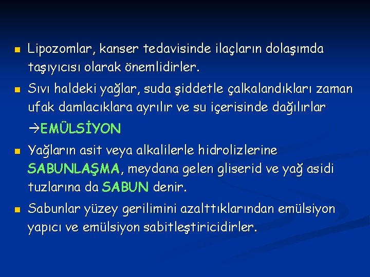 n n Lipozomlar, kanser tedavisinde ilaçların dolaşımda taşıyıcısı olarak önemlidirler. Sıvı haldeki yağlar, suda