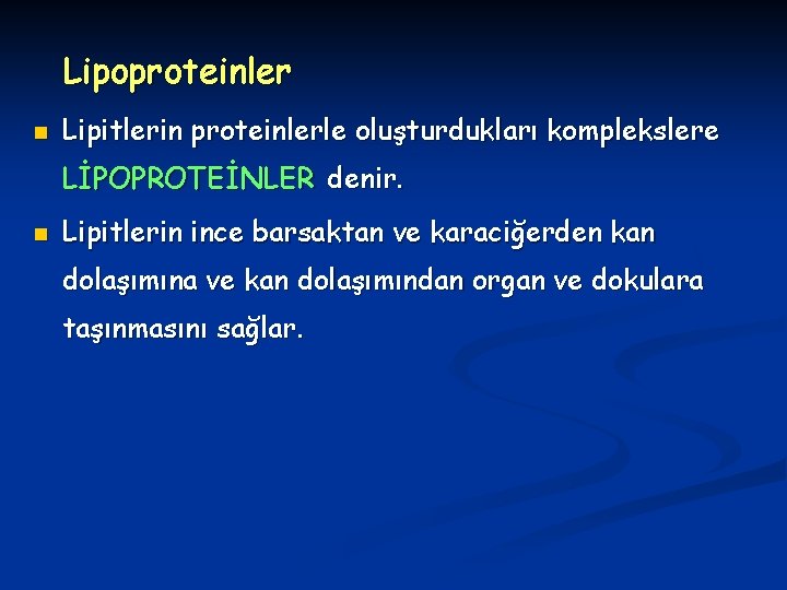 Lipoproteinler n Lipitlerin proteinlerle oluşturdukları komplekslere LİPOPROTEİNLER denir. n Lipitlerin ince barsaktan ve karaciğerden