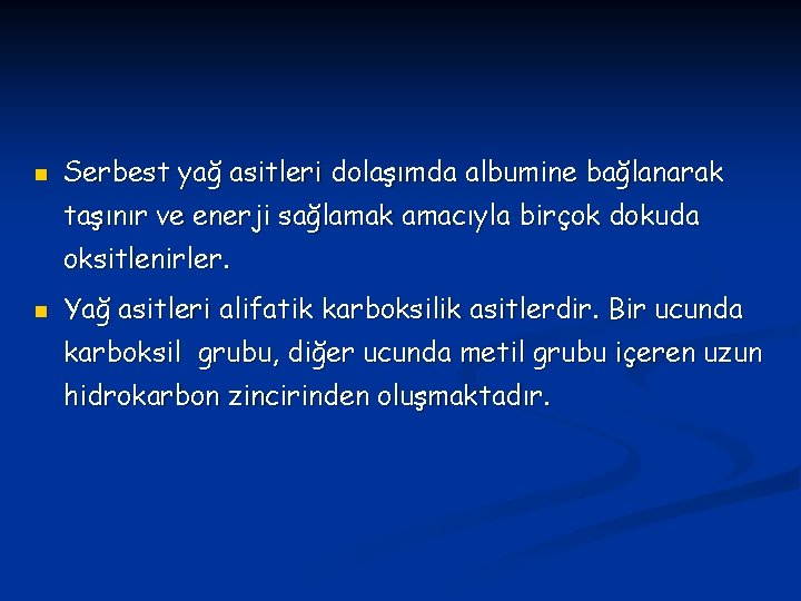 n Serbest yağ asitleri dolaşımda albumine bağlanarak taşınır ve enerji sağlamak amacıyla birçok dokuda