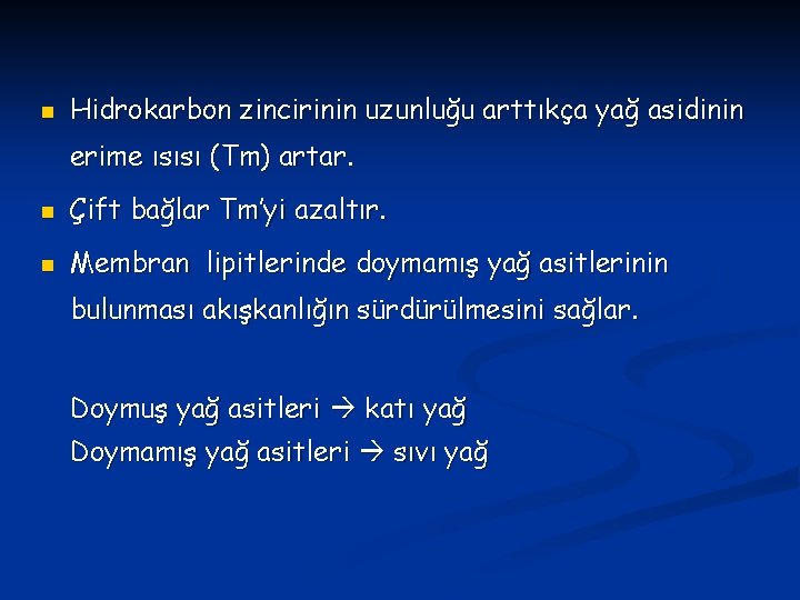 n Hidrokarbon zincirinin uzunluğu arttıkça yağ asidinin erime ısısı (Tm) artar. n Çift bağlar