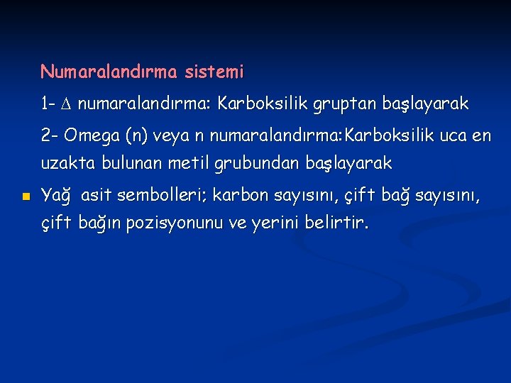 Numaralandırma sistemi 1 - D numaralandırma: Karboksilik gruptan başlayarak 2 - Omega (n) veya