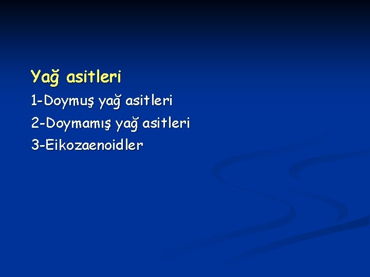 Yağ asitleri 1 -Doymuş yağ asitleri 2 -Doymamış yağ asitleri 3 -Eikozaenoidler 