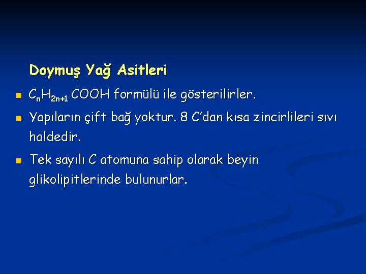 Doymuş Yağ Asitleri n Cn. H 2 n+1 COOH formülü ile gösterilirler. n Yapıların