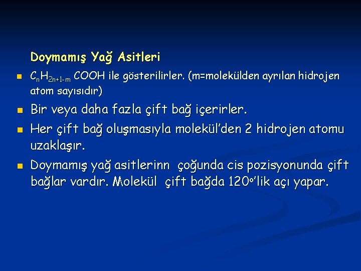 Doymamış Yağ Asitleri n n Cn. H 2 n+1 -m COOH ile gösterilirler. (m=molekülden