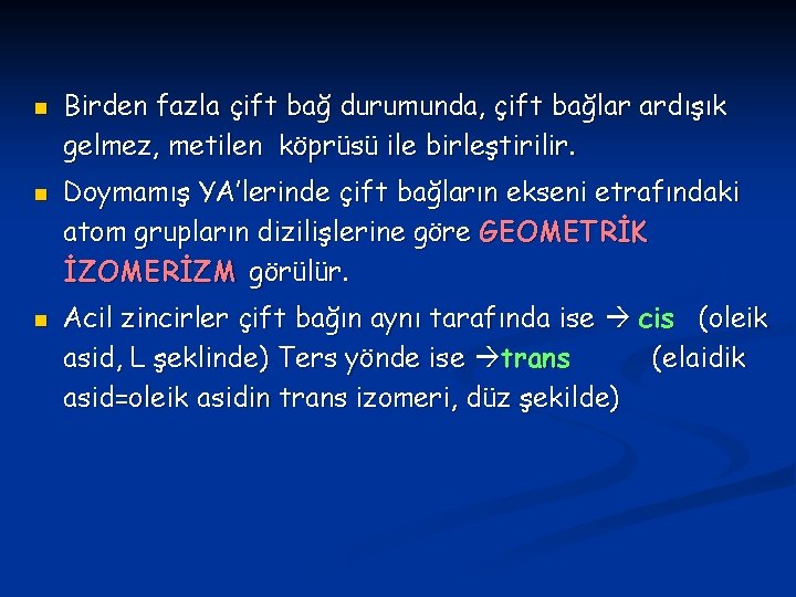 n n n Birden fazla çift bağ durumunda, çift bağlar ardışık gelmez, metilen köprüsü