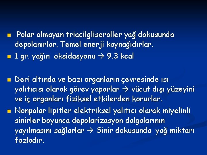 n n Polar olmayan triacilgliseroller yağ dokusunda depolanırlar. Temel enerji kaynağıdırlar. 1 gr. yağın