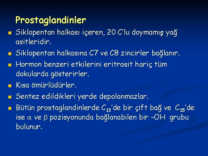 Prostaglandinler n n n Siklopentan halkası içeren, 20 C’lu doymamış yağ asitleridir. Siklopentan halkasına