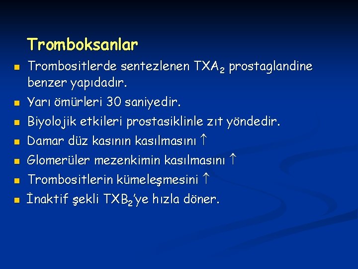 Tromboksanlar n Trombositlerde sentezlenen TXA 2 prostaglandine benzer yapıdadır. n Yarı ömürleri 30 saniyedir.