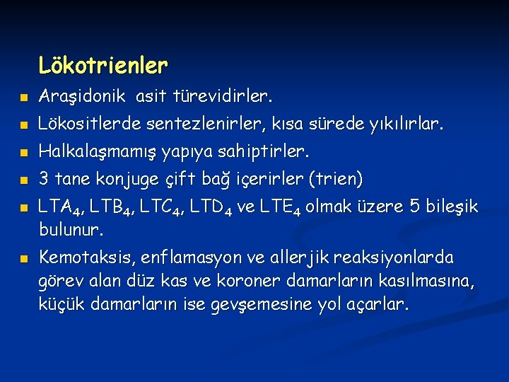 Lökotrienler n Araşidonik asit türevidirler. n Lökositlerde sentezlenirler, kısa sürede yıkılırlar. n Halkalaşmamış yapıya