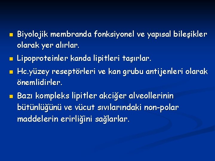 n n Biyolojik membranda fonksiyonel ve yapısal bileşikler olarak yer alırlar. Lipoproteinler kanda lipitleri