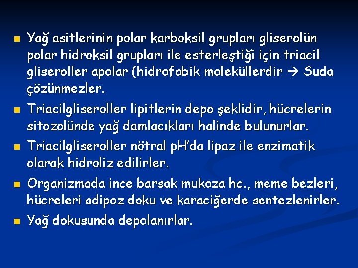 n n n Yağ asitlerinin polar karboksil grupları gliserolün polar hidroksil grupları ile esterleştiği