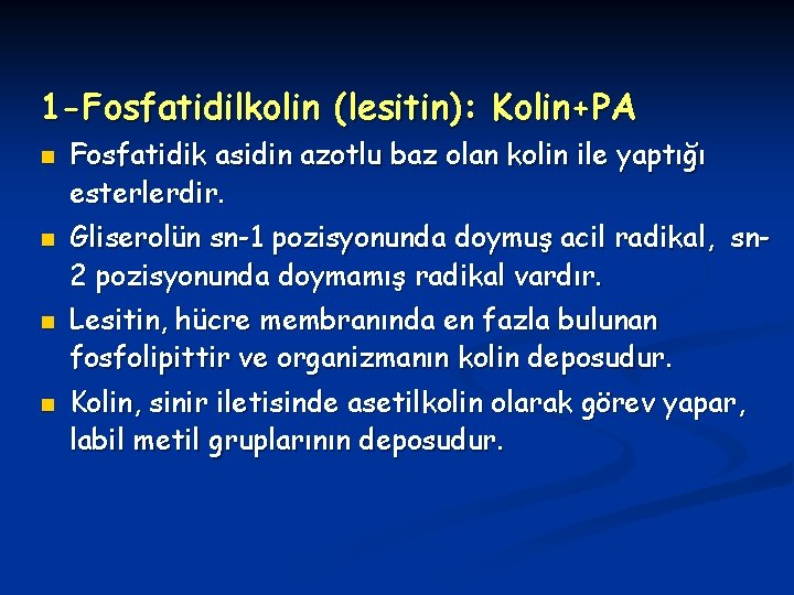 1 -Fosfatidilkolin (lesitin): Kolin+PA n n Fosfatidik asidin azotlu baz olan kolin ile yaptığı