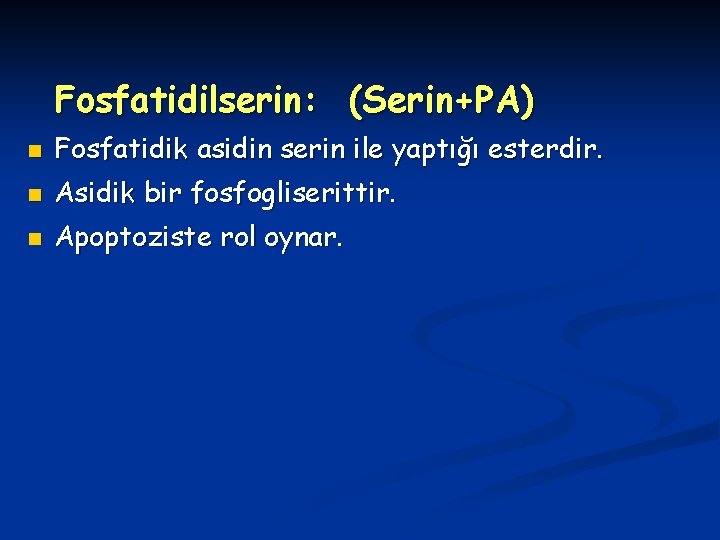 Fosfatidilserin: (Serin+PA) n Fosfatidik asidin serin ile yaptığı esterdir. n Asidik bir fosfogliserittir. n