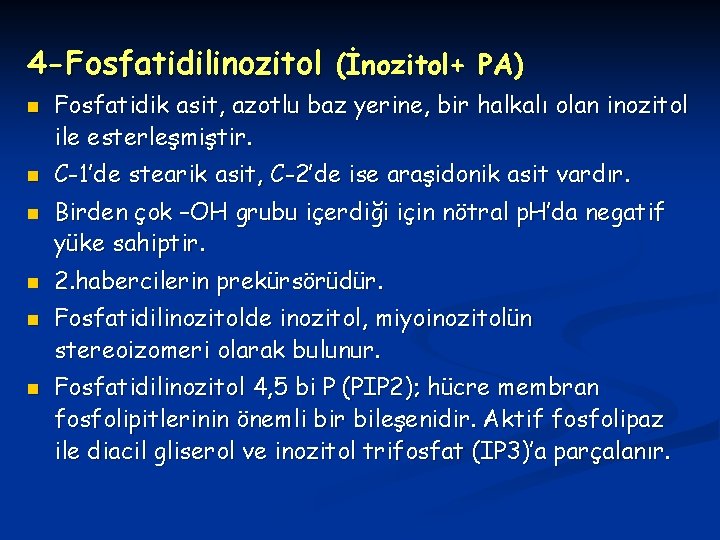 4 -Fosfatidilinozitol (İnozitol+ PA) n n n Fosfatidik asit, azotlu baz yerine, bir halkalı