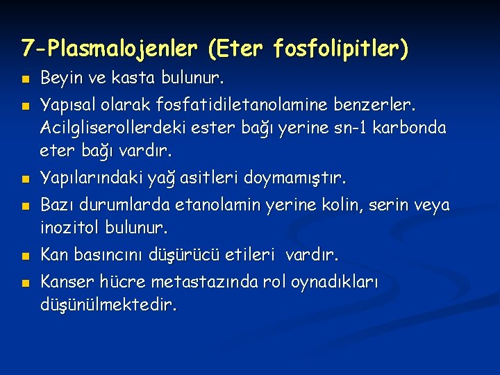 7 -Plasmalojenler (Eter fosfolipitler) n n n Beyin ve kasta bulunur. Yapısal olarak fosfatidiletanolamine