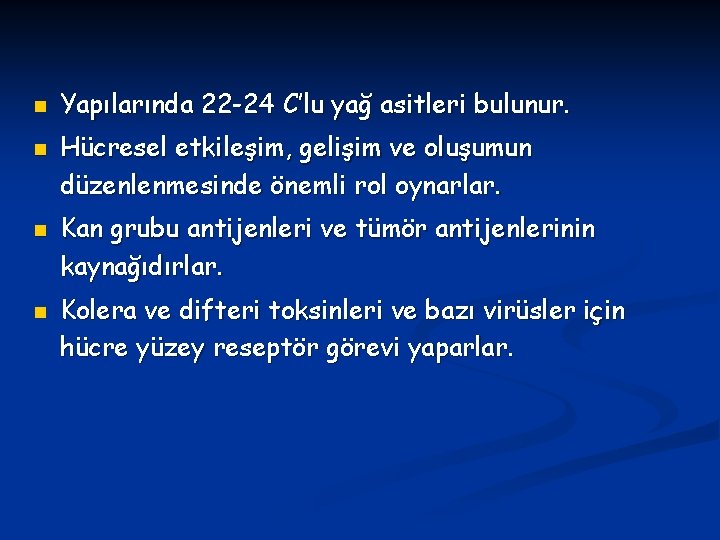 n n Yapılarında 22 -24 C’lu yağ asitleri bulunur. Hücresel etkileşim, gelişim ve oluşumun