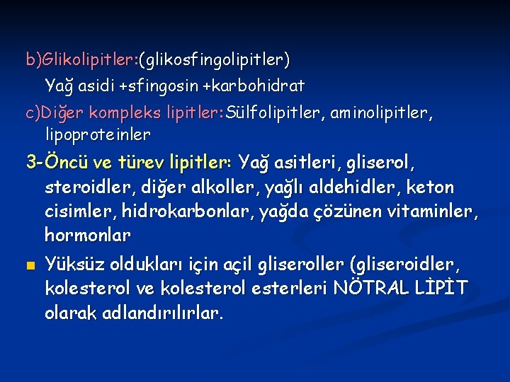 b)Glikolipitler: (glikosfingolipitler) Yağ asidi +sfingosin +karbohidrat c)Diğer kompleks lipitler: Sülfolipitler, aminolipitler, lipoproteinler 3 -Öncü