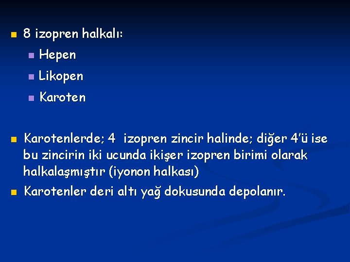 n n n 8 izopren halkalı: n Hepen n Likopen n Karotenlerde; 4 izopren