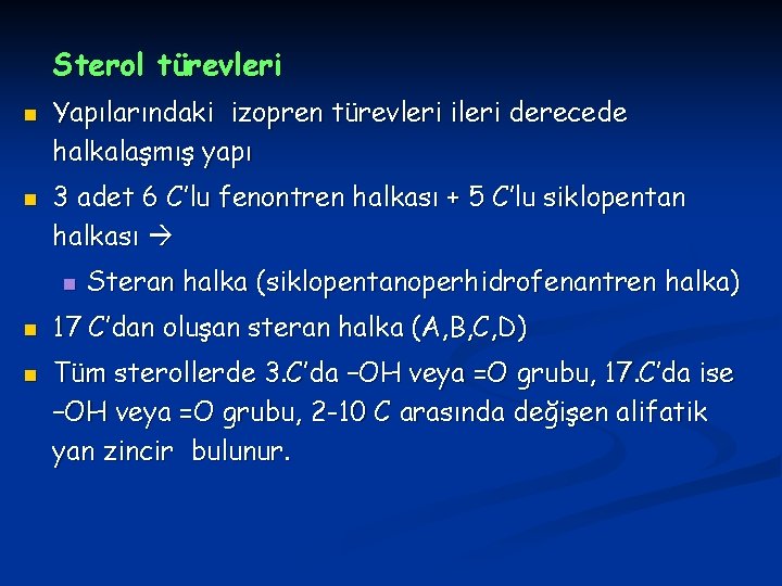 Sterol türevleri n n Yapılarındaki izopren türevleri ileri derecede halkalaşmış yapı 3 adet 6