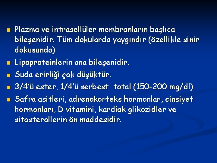 n Plazma ve intrasellüler membranların başlıca bileşenidir. Tüm dokularda yaygındır (özellikle sinir dokusunda) n