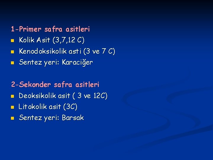 1 -Primer safra asitleri n Kolik Asit (3, 7, 12 C) n Kenodoksikolik asti