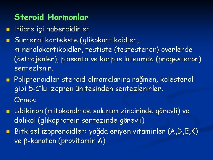 Steroid Hormonlar n n n Hücre içi habercidirler Surrenal kortekste (glikokortikoidler, mineralokortikoidler, testiste (testesteron)