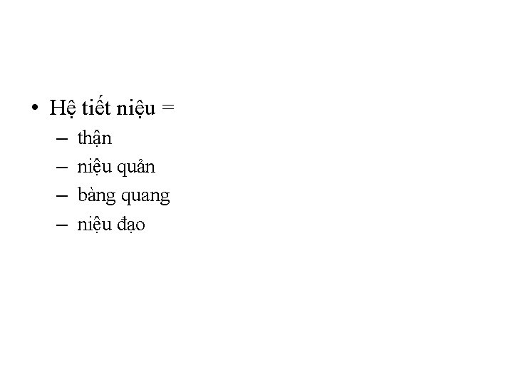  • Hệ tiết niệu = – – thận niệu quản bàng quang niệu