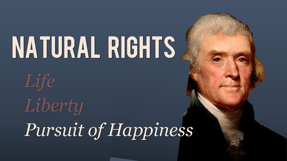 Natural rights Life Liberty Pursuit of Happiness 