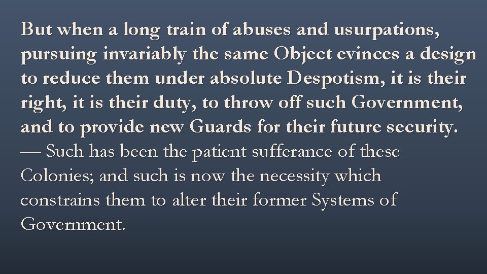 But when a long train of abuses and usurpations, pursuing invariably the same Object