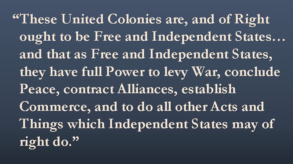 “These United Colonies are, and of Right ought to be Free and Independent States…