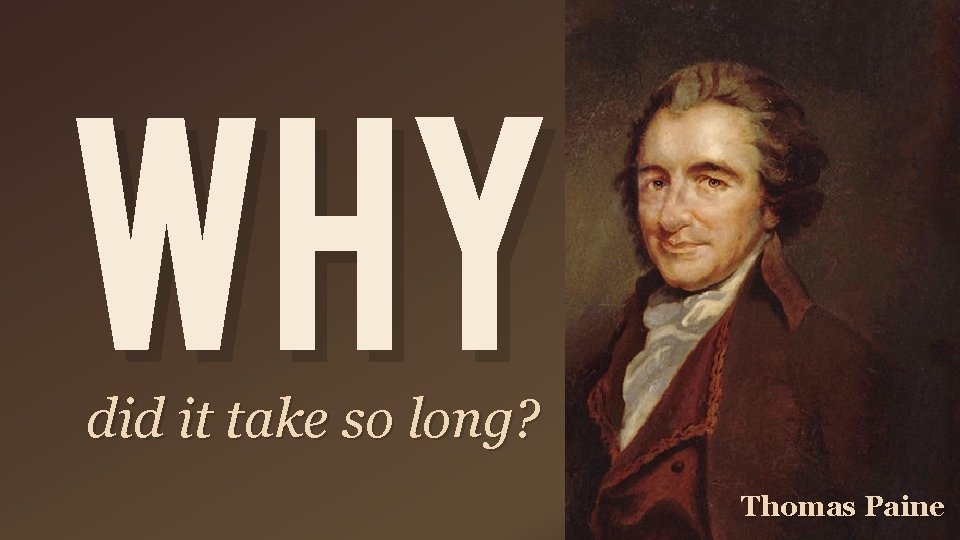 Why did it take so long? Thomas Paine 