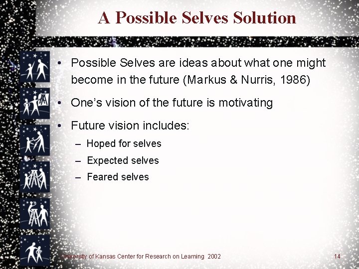 A Possible Selves Solution • Possible Selves are ideas about what one might become