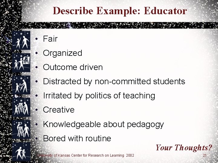 Describe Example: Educator • Fair • Organized • Outcome driven • Distracted by non-committed