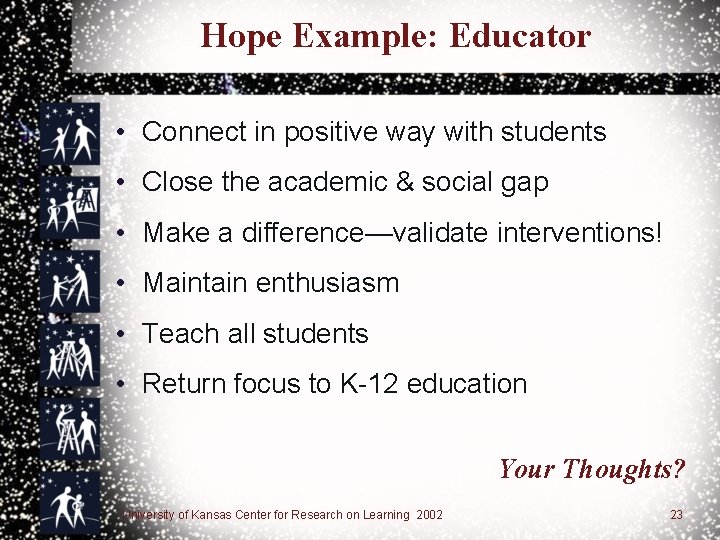 Hope Example: Educator • Connect in positive way with students • Close the academic