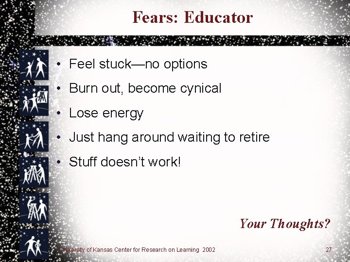 Fears: Educator • Feel stuck—no options • Burn out, become cynical • Lose energy