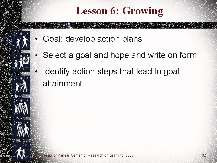 Lesson 6: Growing • Goal: develop action plans • Select a goal and hope