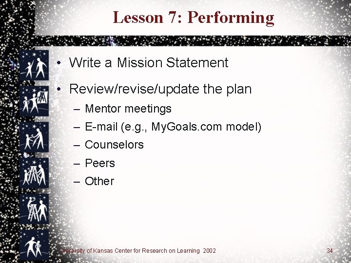 Lesson 7: Performing • Write a Mission Statement • Review/revise/update the plan – Mentor