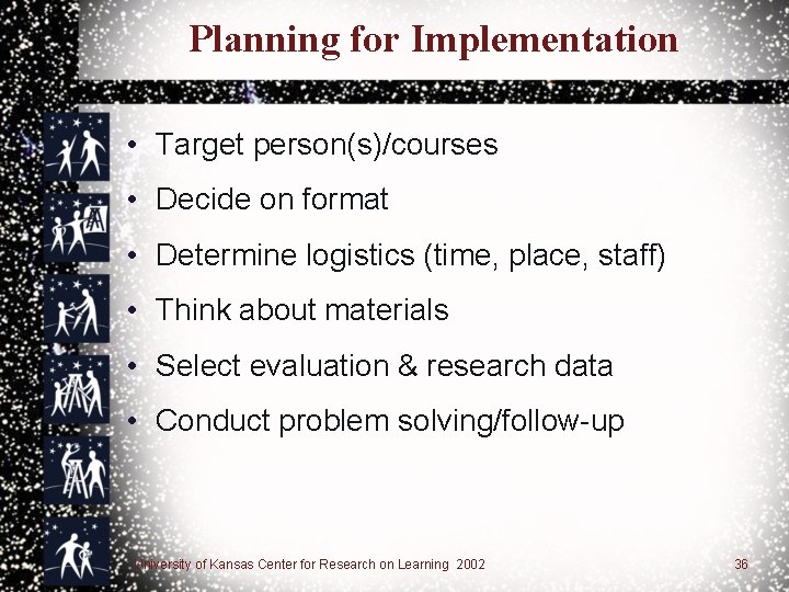 Planning for Implementation • Target person(s)/courses • Decide on format • Determine logistics (time,