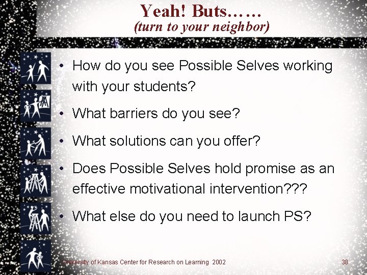 Yeah! Buts…… (turn to your neighbor) • How do you see Possible Selves working