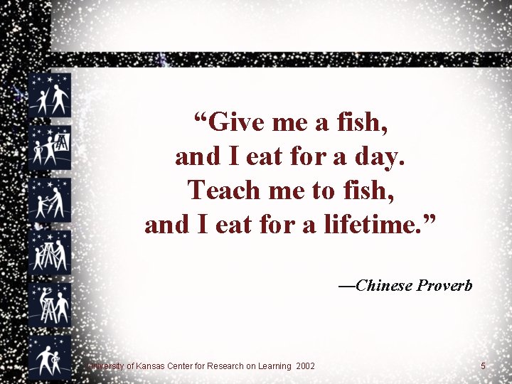 “Give me a fish, and I eat for a day. Teach me to fish,