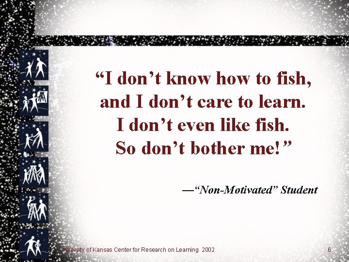 “I don’t know how to fish, and I don’t care to learn. I don’t